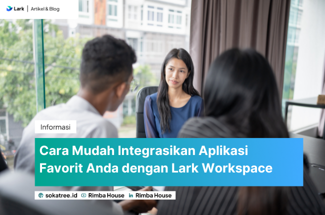 Cara Mudah Integrasikan Aplikasi Favorit Anda dengan Lark Workspace