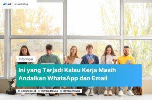 Ini yang Terjadi Kalau Kerja Masih Andalkan WhatsApp dan Email