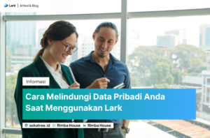 Cara Melindungi Data Pribadi Anda Saat Menggunakan Lark