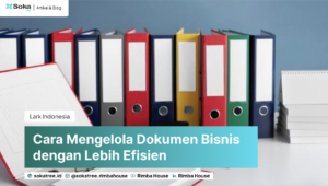 Cara Mengelola Dokumen Bisnis dengan Lebih Efisien