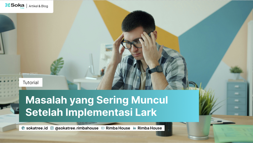 Masalah yang Sering Muncul Setelah Implementasi Lark
