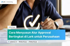 Cara Menyusun Alur Approval Bertingkat Di Lark Untuk Perusahaan