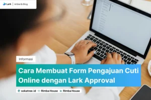 Cara Membuat Form Pengajuan Cuti Online dengan Lark Approval
