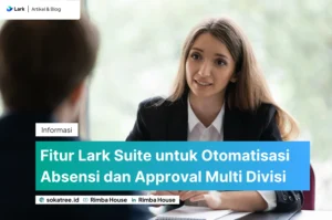 Fitur Lark Suite untuk Otomatisasi Absensi dan Approval Multi Divisi